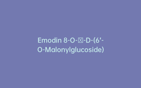 Emodin 8-O-β-D-(6’-O-Malonylglucoside)