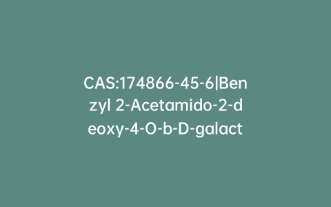 CAS:174866-45-6|Benzyl 2-Acetamido-2-deoxy-4-O-b-D-galactofuranosyl-a-D-glucopyranoside