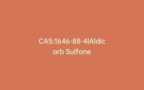 CAS:1646-88-4|Aldicarb Sulfone