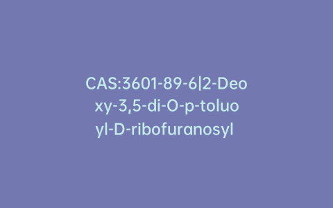 CAS:3601-89-6|2-Deoxy-3,5-di-O-p-toluoyl-D-ribofuranosyl Chloride