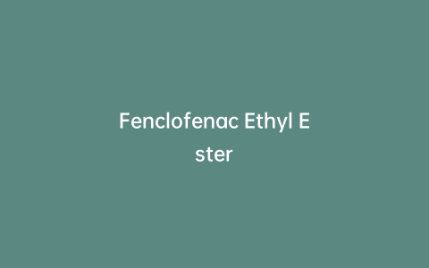 Fenclofenac Ethyl Ester