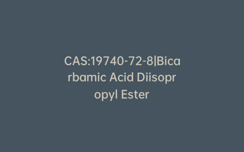 CAS:19740-72-8|Bicarbamic Acid Diisopropyl Ester