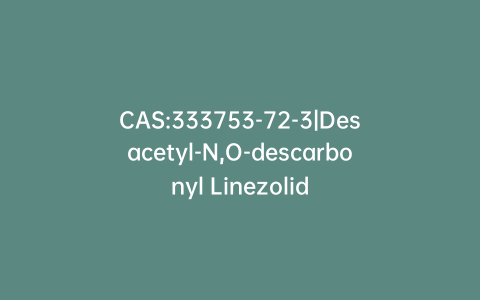 CAS:333753-72-3|Desacetyl-N,O-descarbonyl Linezolid