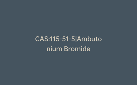 CAS:115-51-5|Ambutonium Bromide