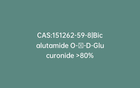 CAS:151262-59-8|Bicalutamide O-β-D-Glucuronide >80%