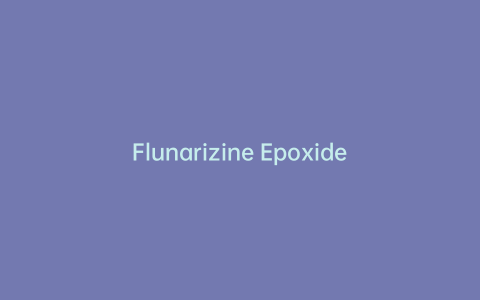 Flunarizine Epoxide