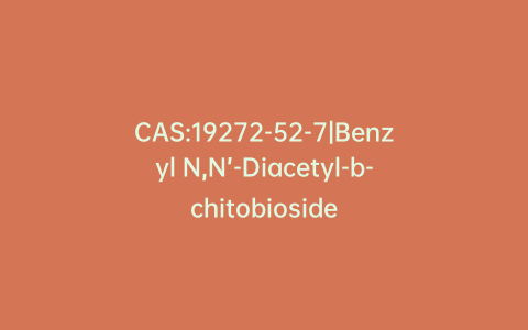 CAS:19272-52-7|Benzyl N,N’-Diacetyl-b-chitobioside