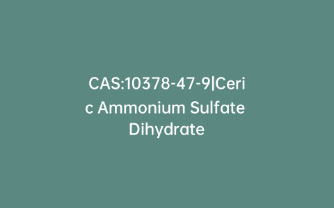 CAS:10378-47-9|Ceric Ammonium Sulfate Dihydrate