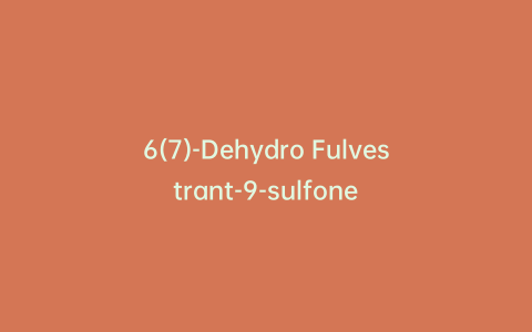 6(7)-Dehydro Fulvestrant-9-sulfone