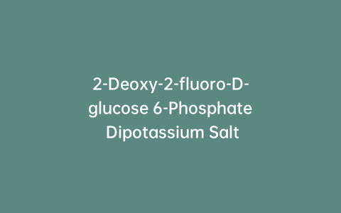 2-Deoxy-2-fluoro-D-glucose 6-Phosphate Dipotassium Salt