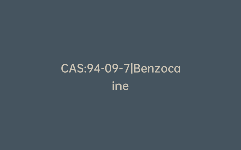 CAS:94-09-7|Benzocaine