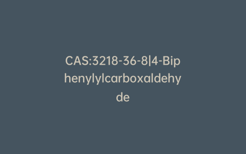 CAS:3218-36-8|4-Biphenylylcarboxaldehyde