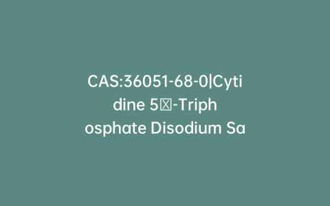 CAS:36051-68-0|Cytidine 5′-Triphosphate Disodium Salt