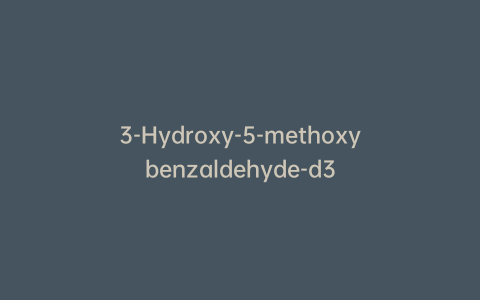 3-Hydroxy-5-methoxybenzaldehyde-d3