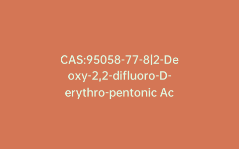 CAS:95058-77-8|2-Deoxy-2,2-difluoro-D-erythro-pentonic Acid Gamma-lactone