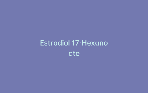 Estradiol 17-Hexanoate