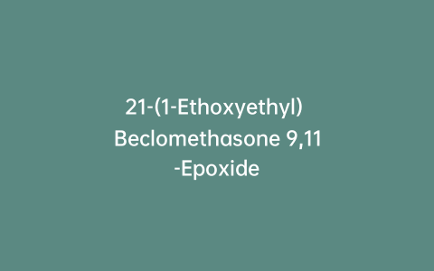 21-(1-Ethoxyethyl) Beclomethasone 9,11-Epoxide