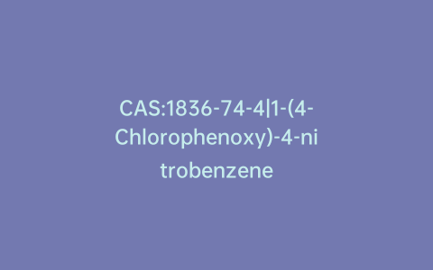 CAS:1836-74-4|1-(4-Chlorophenoxy)-4-nitrobenzene