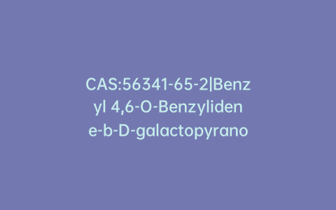 CAS:56341-65-2|Benzyl 4,6-O-Benzylidene-b-D-galactopyranoside