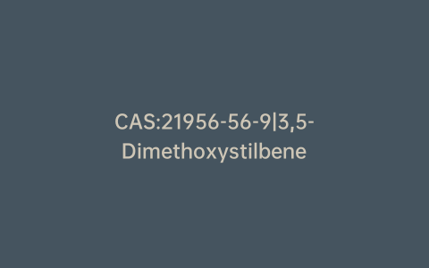 CAS:21956-56-9|3,5-Dimethoxystilbene