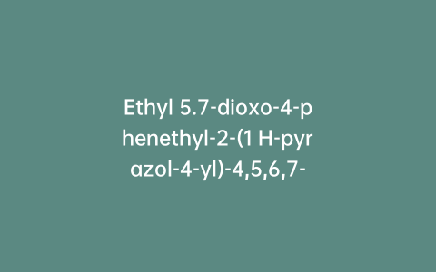 Ethyl 5.7-dioxo-4-phenethyl-2-(1 H-pyrazol-4-yl)-4,5,6,7-tetrahydropyrazolo[1,5-a]pyrimidine-6-carboxylate