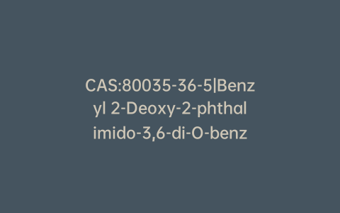 CAS:80035-36-5|Benzyl 2-Deoxy-2-phthalimido-3,6-di-O-benzyl-b-D-glucopyranoside