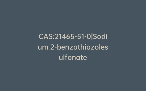 CAS:21465-51-0|Sodium 2-benzothiazolesulfonate