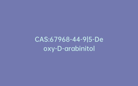 CAS:67968-44-9|5-Deoxy-D-arabinitol