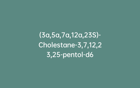 (3a,5a,7a,12a,23S)-Cholestane-3,7,12,23,25-pentol-d6