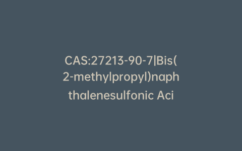 CAS:27213-90-7|Bis(2-methylpropyl)naphthalenesulfonic Acid Sodium Salt