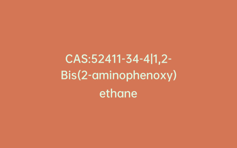 CAS:52411-34-4|1,2-Bis(2-aminophenoxy)ethane