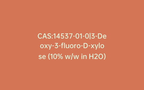 CAS:14537-01-0|3-Deoxy-3-fluoro-D-xylose (10% w/w in H2O)