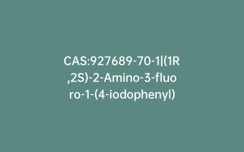 CAS:927689-70-1|(1R,2S)-2-Amino-3-fluoro-1-(4-iodophenyl)propan-1-ol