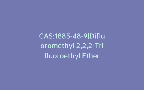 CAS:1885-48-9|Difluoromethyl 2,2,2-Trifluoroethyl Ether