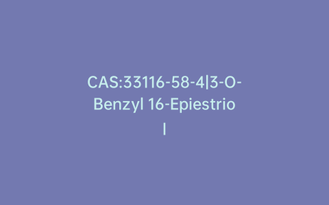 CAS:33116-58-4|3-O-Benzyl 16-Epiestriol