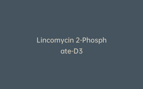 Lincomycin 2-Phosphate-D3