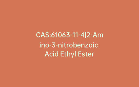 CAS:61063-11-4|2-Amino-3-nitrobenzoic Acid Ethyl Ester