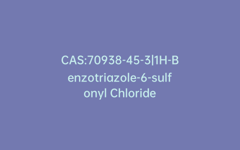 CAS:70938-45-3|1H-Benzotriazole-6-sulfonyl Chloride