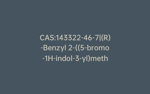 CAS:143322-46-7|(R)-Benzyl 2-((5-bromo-1H-indol-3-yl)methyl)pyrrolidine-1-carboxylate