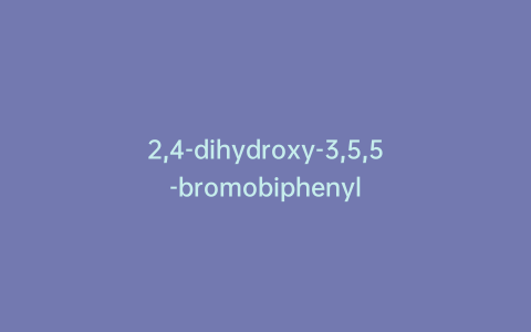 2,4-dihydroxy-3,5,5-bromobiphenyl