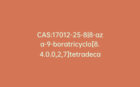 CAS:17012-25-8|8-aza-9-boratricyclo[8.4.0.0,2,7]tetradeca-1(14),2,4,6,10,12-hexaen-9-ol