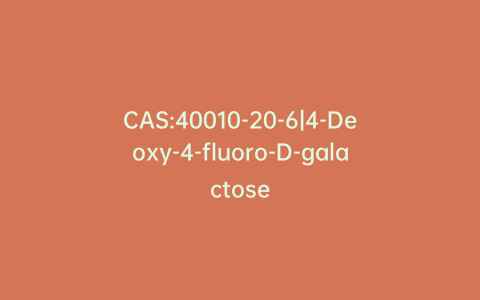 CAS:40010-20-6|4-Deoxy-4-fluoro-D-galactose