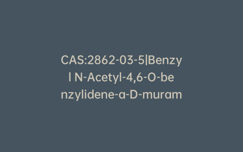 CAS:2862-03-5|Benzyl N-Acetyl-4,6-O-benzylidene-a-D-muramic Acid