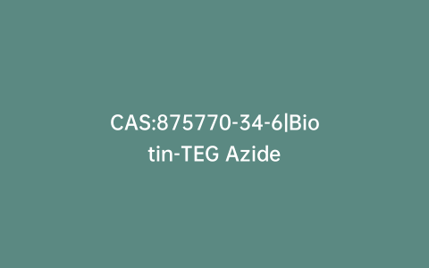 CAS:875770-34-6|Biotin-TEG Azide