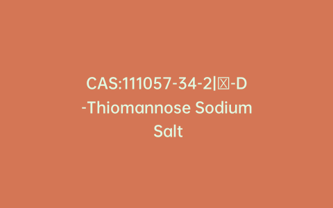 CAS:111057-34-2|α-D-Thiomannose Sodium Salt