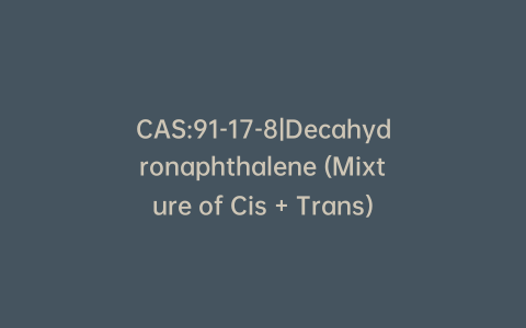 CAS:91-17-8|Decahydronaphthalene (Mixture of Cis + Trans)