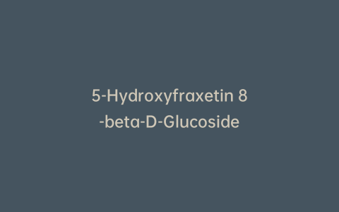 5-Hydroxyfraxetin 8-beta-D-Glucoside