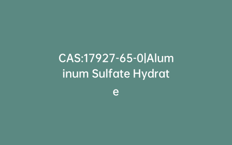 CAS:17927-65-0|Aluminum Sulfate Hydrate