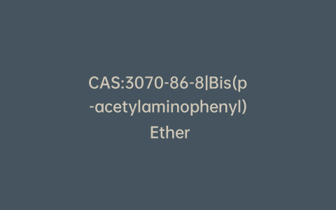 CAS:3070-86-8|Bis(p-acetylaminophenyl) Ether