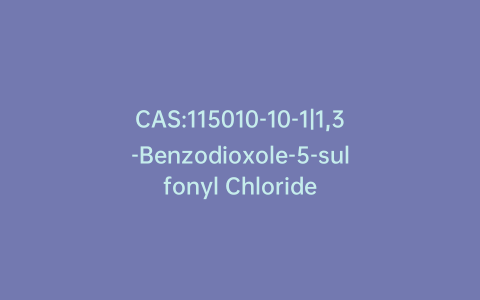 CAS:115010-10-1|1,3-Benzodioxole-5-sulfonyl Chloride